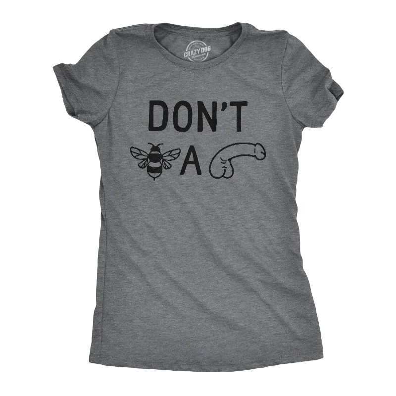 Dont Bee A Dick Women's T Shirt