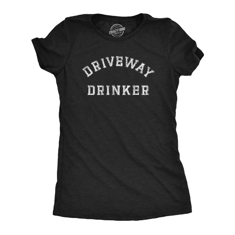 Driveway Drinker Women's T Shirt