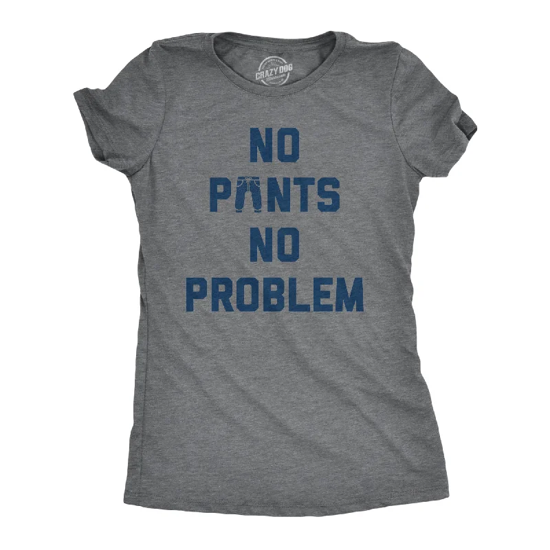 No Pants No Problem Women's T Shirt