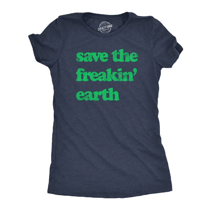 Save The Freakin Earth Women's T Shirt